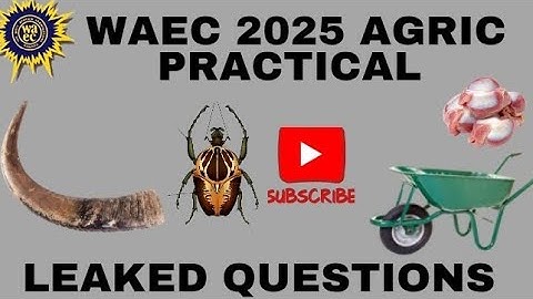 WAEC 2025 AGRIC PRACTICAL (SECRETS QUESTIONS EXPOSED)