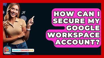 How Can I Secure My Google Workspace Account? - SearchEnginesHub.com