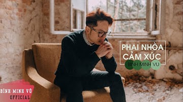 Phai Nhòa Cảm Xúc - Bình Minh Vũ || Official Lyrics Video