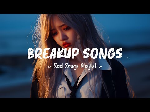 Breakup Songs 😥 Our love died quietly, like a sunset no one stayed to see ~ Sad songs playlist 2025