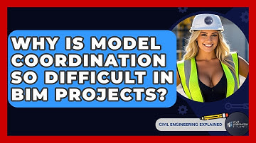 Why Is Model Coordination So Difficult In BIM Projects? - Civil Engineering Explained