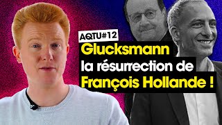 Glucksmann ou la résurrection de François Hollande ! | L'#AQTU #12 | Adrien Quatennens