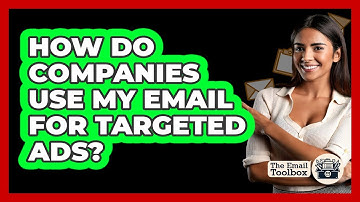 How Do Companies Use My Email For Targeted Ads?