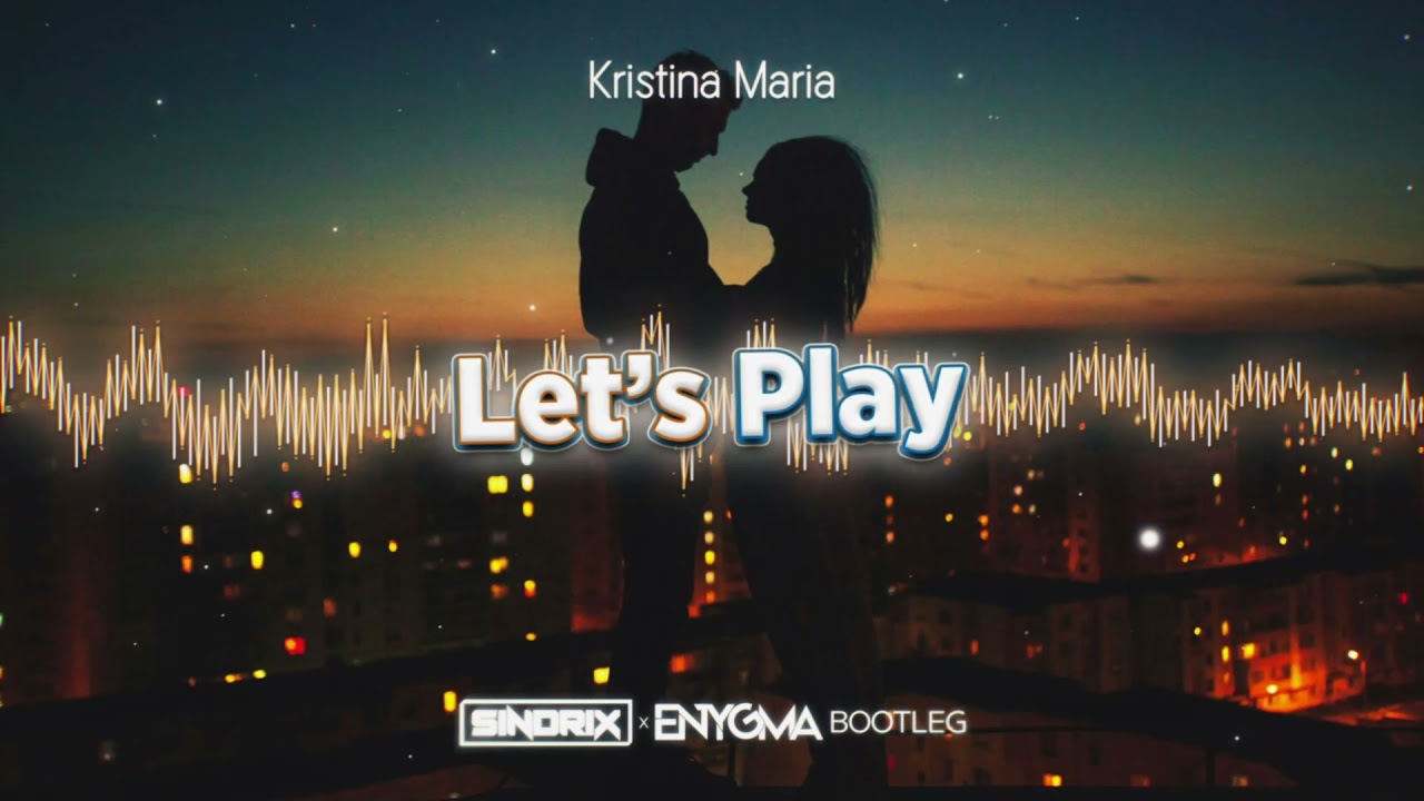 Kristina Maria - Let's Play (SINDRIX x ENYGMA BOOTLEG)
