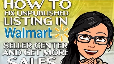 How to fix Unpublished Listing in Walmart Seller Center and get more sales