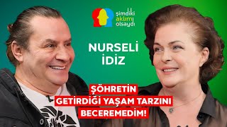 NURSELİ İDİZ “GENÇKEN SEFAYA ÇOK DÜŞKÜNDÜM!”