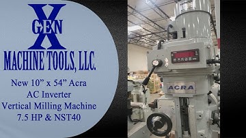 New 10" x 54" Acra A/C Inverter Vertical Milling Machine