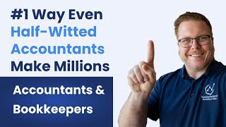 #1 Way Even HALFWITTED Accountants Make Millions Bookkeeping Business, Accounting Firm or CPA Firm