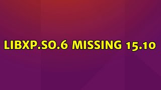 LibXp.so.6 missing 15.10 (4 Solutions!!)