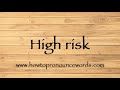 How to pronounce high risk  how to say high risk new