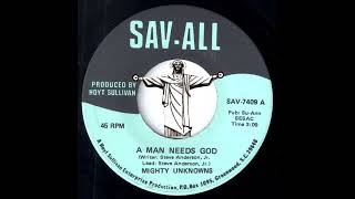 Mighty Unknowns - A Man Needs God [Sav-All] Deep Soul Gospel 45