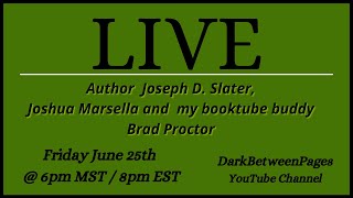 Author Live Chat - Joseph D. Slater, Joshua Marsella & BookTuber Brad Proctor