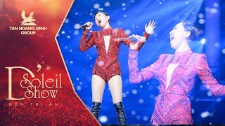 Em không là duy nhất | Tóc Tiên [D' SOLEIL SHOW TÂN HOÀNG MINH GROUP]