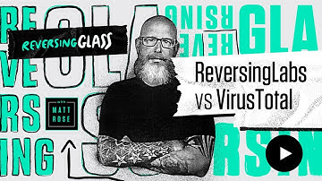 ReversingGlass - ReversingLabs vs VirusTotal