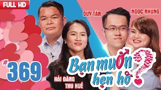BẠN MUỐN HẸN HÒ | Tập 369 UNCUT | Hải Đăng - Thu Huế | Duy Tân - Ngọc Nhung | 250318 💖