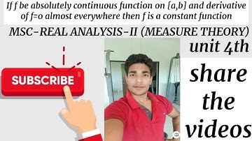 If f is absolutely continuous function and derivative of f=0 a.e then f is constant function by sonu