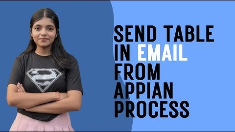 Send Table in body of an Email in Appian | Generate an HTML Table inside Email body | Appian