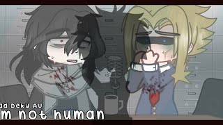 °I'm not human° →Dead Deku A.U←