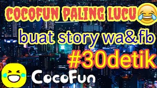 Cocofun lucu Story wa 30 detik