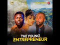 Nollywood Comedy: The Young Entrepreneur (Hilarious Full Movie)