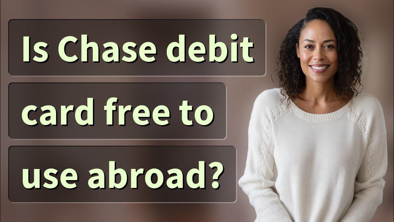 is-chase-debit-card-free-to-use-abroad-youtube