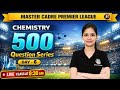 Master Cadre Premier League Chemistry | 500 Most Important Question series | Day-6 | by palak mam