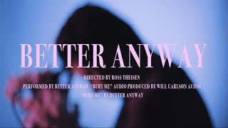 Better Anyway - Bury Me (Official Music Video)