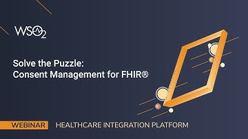 Solve the Puzzle: Consent Management for FHIR®, WSO2 Webinar