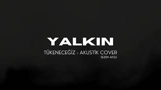 Yalkin - Tükeneceğiz (Sezen Aksu Akustik Cover)
