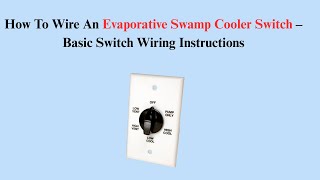 How To Wire An Evaporative Swamp Cooler Switch – Basic Switch Wiring Instructions