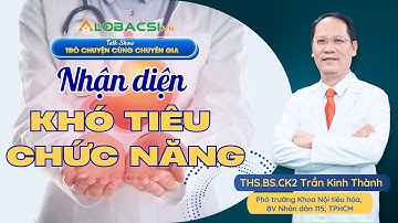 #1 Nhận diện khó tiêu chức năng | ThS.BS.CK2 Trần Kinh Thành