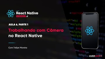Trabalhando com Câmera no React Native - Aula 6 - Parte 1 | Curso React Native (aprendiz)