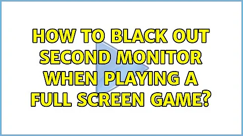 How to black out second monitor when playing a full screen game?