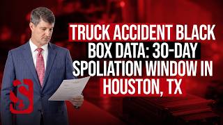 Truck Accident Black Box Data: 30-Day Spoliation Window in Houston, TX