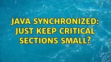 Java synchronized: just keep critical sections small? (4 Solutions!!)