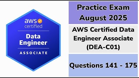 Practice Exam Aug 2025 | Q:141-175 | AWS Certified Data Engineer Associate | DEA-C01