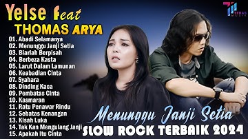 THOMAS ARYA FEAT YELSE FULL ALBUM TERBAIK 2024 ~ SLOW ROCK TERPOPULER 2024