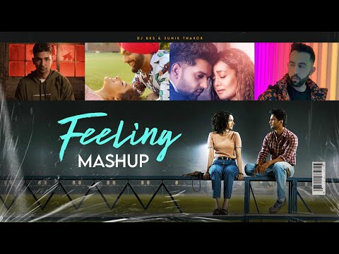 Feeling Mashup | DJ BKS | Sunix Thakor | Love Mashup 2021 | Arijit singh, Zack knight, PropheC, Guru