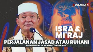 Jasad atau Ruhani yang menempuh perjalanan Isra dan Mi'raj | KH. Buya Syakur Yasin, MA
