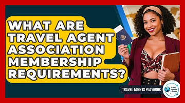 What Are Travel Agent Association Membership Requirements? - Travel Agents Playbook