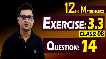 12th Math | Exercise: 3.3 | Class: 08 | Question: 14 | Syed Bakht
