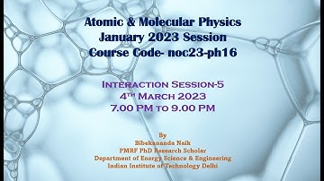 Atomic & Molecular Physics NPTEL Interaction Session 5