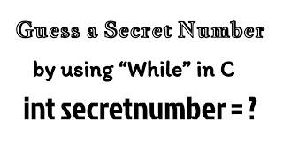 Guess a Secret Number by using While in C Program | C Programming Notes