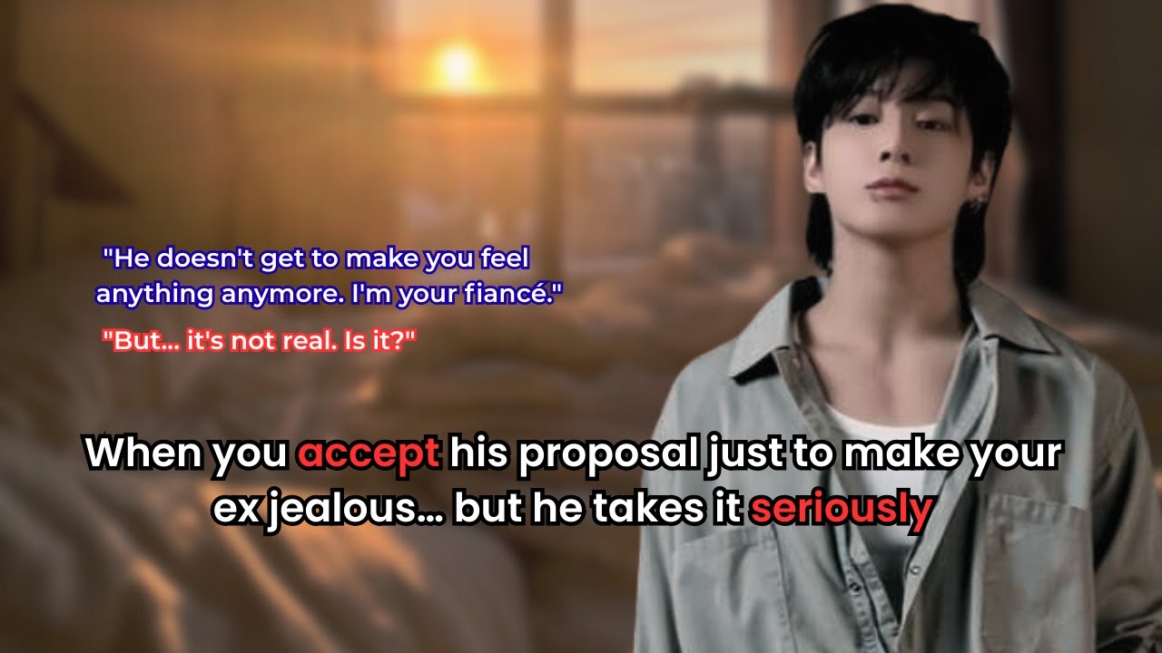 When you accept his proposal just to make your ex jealous… but he takes it seriously | Jungkook ff