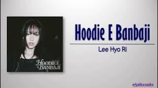 Lee Hyo Ri – Hoodie E Banbaji (후디에 반바지) [Rom|Eng Lyric]