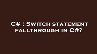 C# : Switch statement fallthrough in C#