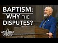 Baptism - Why the Disputes (1st in Series)