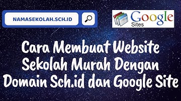 CARA MEMBUAT WEBSITE SEKOLAH MURAH DENGAN DOMAIN SCH.ID DAN GOOGLE SITE