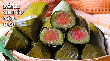 Bánh Chuối Nếp Hấp - THẬT DỄ - Đơn Giản Mà Rất Ngon