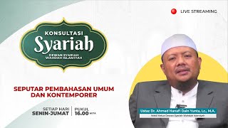 Konsultasi Syariah - Seputar Pembahasan Umum dan Kontenporer | Ust. Dr. Ahmad Hanafi, Lc., M.A.